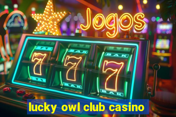 lucky owl club casino